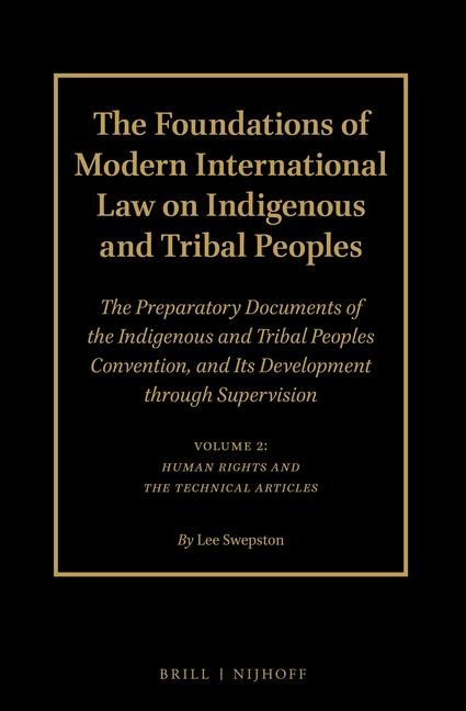 The Foundations of Modern International Law on Indigenous and Tribal Peoples: The Preparatory Documents of the Indigenous and Tribal Peoples Convention, and Its Development Through Supervision. Volume 2: Human Rights and the Technical Articles