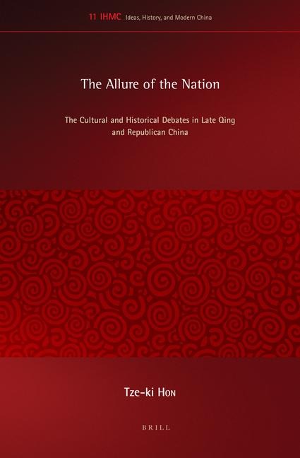 The Allure of the Nation: The Cultural and Historical Debates in Late Qing and Republican China