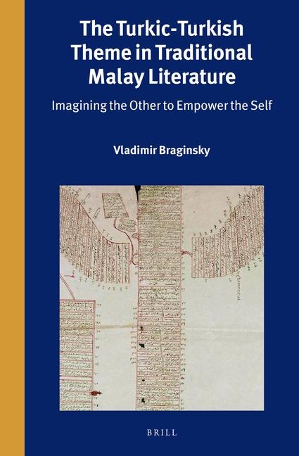 The Turkic-Turkish Theme in Traditional Malay Literature: Imagining the Other to Empower the Self