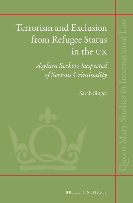 Terrorism and Exclusion from Refugee Status in the UK: Asylum Seekers Suspected of Serious Criminality