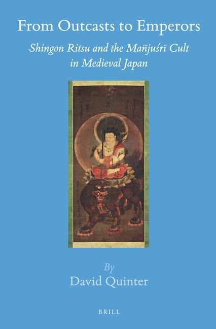 From Outcasts to Emperors: Shingon Ritsu and the Mañju&#347;r&#299; Cult in Medieval Japan