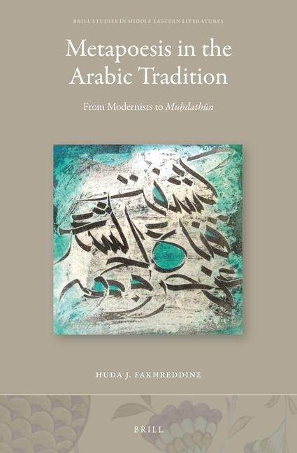 Metapoesis in the Arabic Tradition: From Modernists to Muh&#803;dath&#363;n