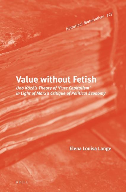 Value Without Fetish: Uno K&#333;z&#333;'s Theory of 'Pure Capitalism' in Light of Marx's Critique of Political Economy