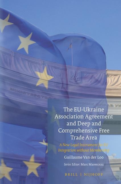 The Eu-Ukraine Association Agreement and Deep and Comprehensive Free Trade Area: A New Legal Instrument for EU Integration Without Membership