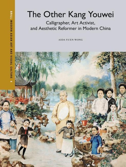 The Other Kang Youwei: Calligrapher, Art Activist, and Aesthetic Reformer in Modern China