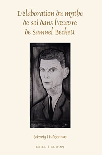 L'élaboration Du Mythe de Soi Dans L'œuvre de Samuel Beckett