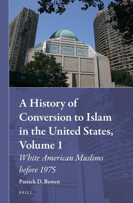 A History of Conversion to Islam in the United States, Volume 1: White American Muslims Before 1975