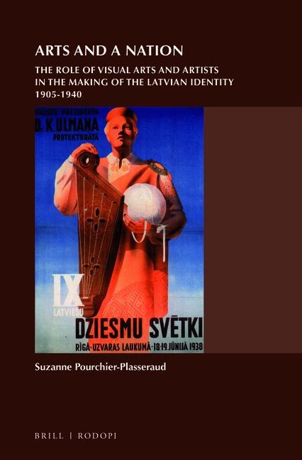 Arts and a Nation: The Role of Visual Arts and Artists in the Making of the Latvian Identity, 1905-1940