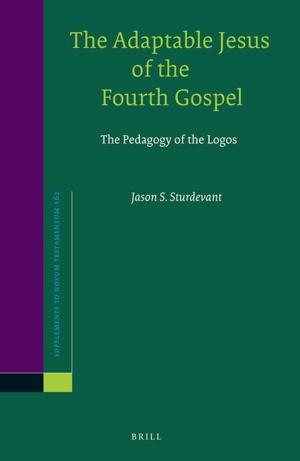 The Adaptable Jesus of the Fourth Gospel: The Pedagogy of the Logos
