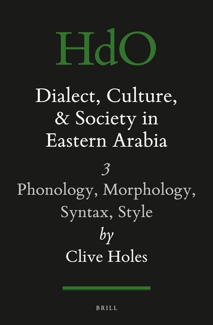 Dialect, Culture, and Society in Eastern Arabia, Volume III: Phonology, Morphology, Syntax, Style