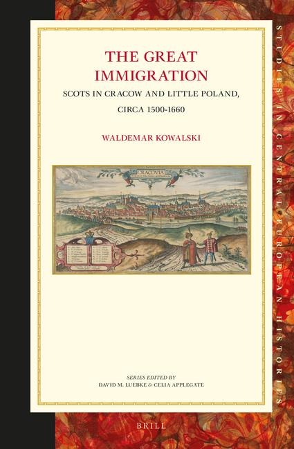 The Great Immigration: Scots in Cracow and Little Poland, Circa 1500-1660