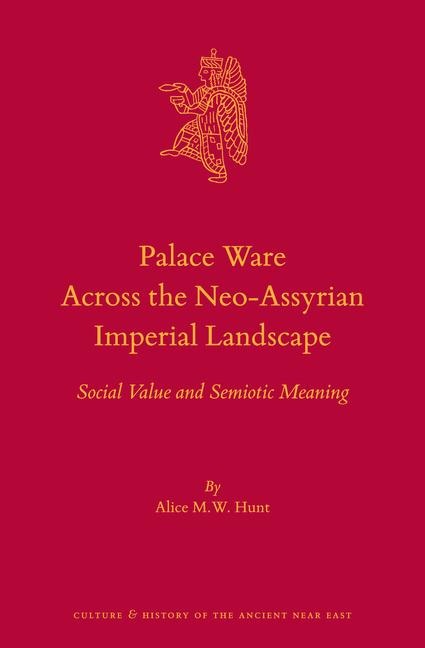 Palace Ware Across the Neo-Assyrian Imperial Landscape: Social Value and Semiotic Meaning