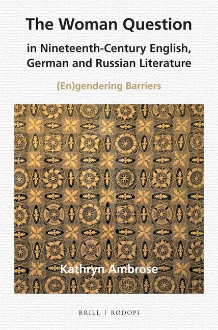 The Woman Question in Nineteenth-Century English, German and Russian Literature: (En)Gendering Barriers