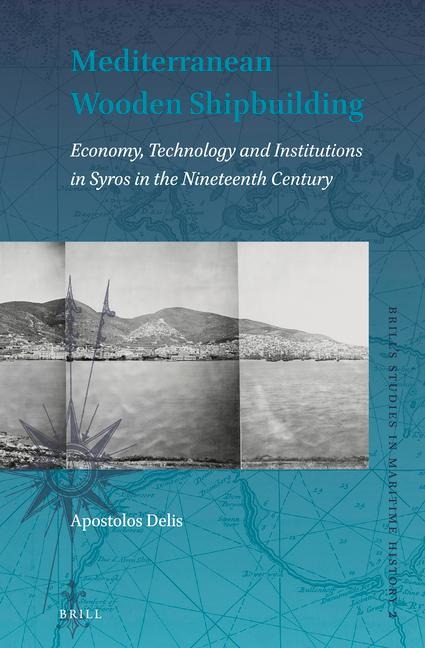 Mediterranean Wooden Shipbuilding: Economy, Technology and Institutions in Syros in the Nineteenth Century