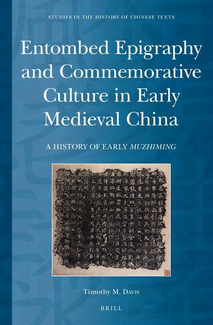 Entombed Epigraphy and Commemorative Culture in Early Medieval China: A Brief History of Early Muzhiming