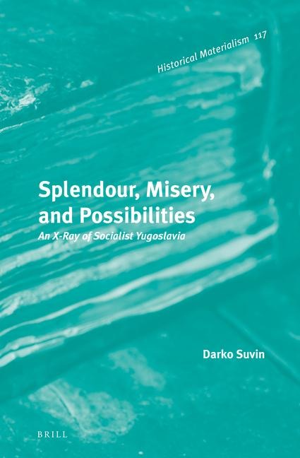 Splendour, Misery, and Possibilities: An X-Ray of Socialist Yugoslavia