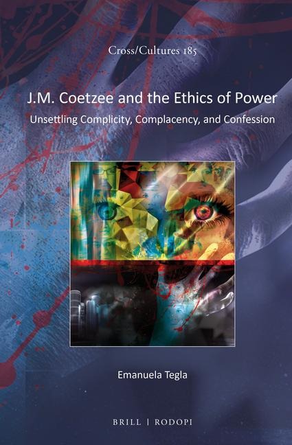 J.M. Coetzee and the Ethics of Power: Unsettling Complicity, Complacency, and Confession