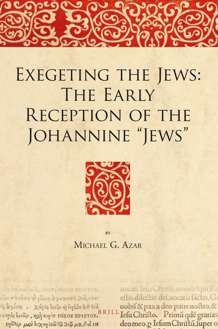 Exegeting the Jews: The Early Reception of the Johannine "Jews"