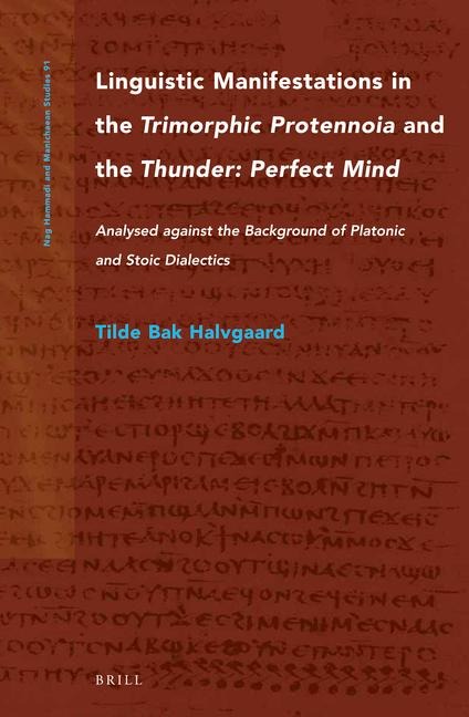 Linguistic Manifestations in the Trimorphic Protennoia and the Thunder: Perfect Mind: Analysed Against the Background of Platonic and Stoic Dialectics