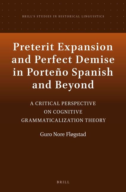 Preterit Expansion and Perfect Demise in Porteño Spanish and Beyond: A Critical Perspective on Cognitive Grammaticalization Theory