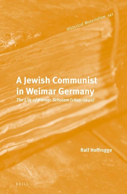 A Jewish Communist in Weimar Germany: The Life of Werner Scholem (1895 - 1940)