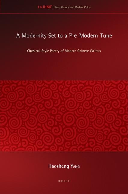 A Modernity Set to a Pre-Modern Tune: Classical-Style Poetry of Modern Chinese Writers