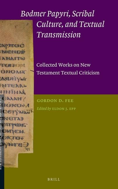 Bodmer Papyri, Scribal Culture, and Textual Transmission: Collected Works on New Testament Textual Criticism