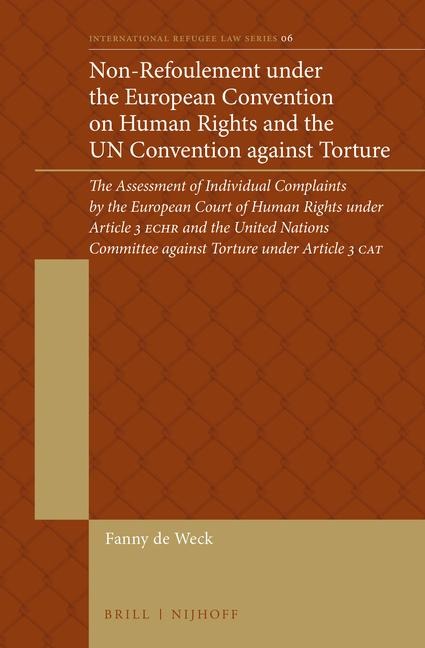 Non-Refoulement Under the European Convention on Human Rights and the Un Convention Against Torture: The Assessment of Individual Complaints by the European Court of Human Rights Under Article 3 Echr and the United Nations Committee Against Torture Under 