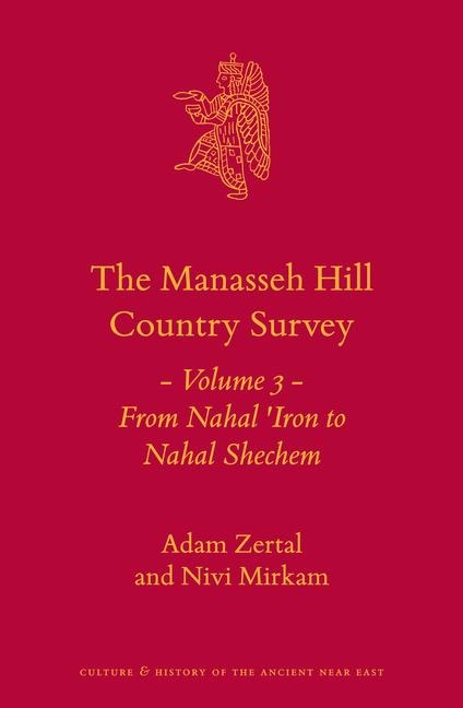 The Manasseh Hill Country Survey: Volume 3: From Nahal 'Iron to Nahal Shechem