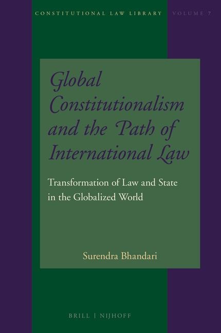 Global Constitutionalism and the Path of International Law: Transformation of Law and State in the Globalized World