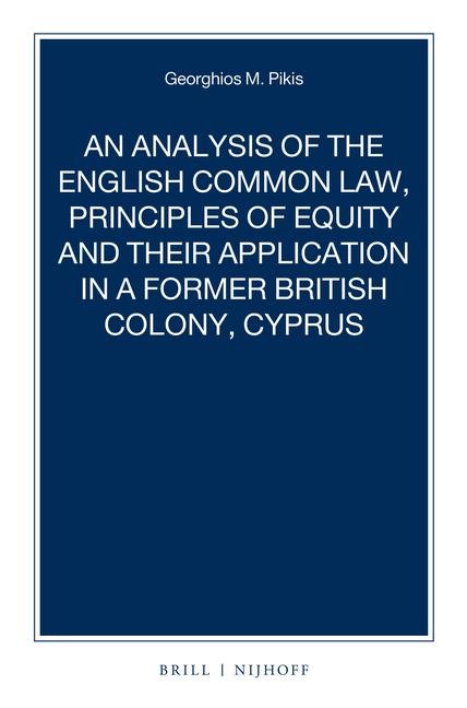 An Analysis of the English Common Law, Principles of Equity and Their Application in a Former British Colony, Cyprus
