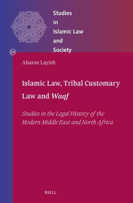 Islamic Law, Tribal Customary Law and Waqf: Studies in the Legal History of the Modern Middle East and North Africa