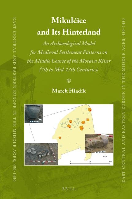 Mikul&#269;ice and Its Hinterland: An Archaeological Model for Medieval Settlement Patterns on the Middle Course of the Morava River (7th to Mid-13th Centuries)