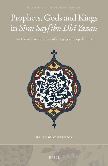 Prophets, Gods and Kings in S&#299;rat Sayf Ibn Dh&#299; Yazan: An Intertextual Reading of an Egyptian Popular Epic