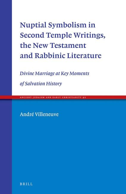 Nuptial Symbolism in Second Temple Writings, the New Testament and Rabbinic Literature: Divine Marriage at Key Moments of Salvation History