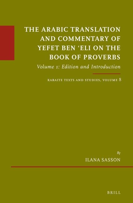 The Arabic Translation and Commentary of Yefet Ben 'Eli on the Book of Proverbs: Volume 1: Edition and Introduction. Karaite Texts and Studies Volume 8