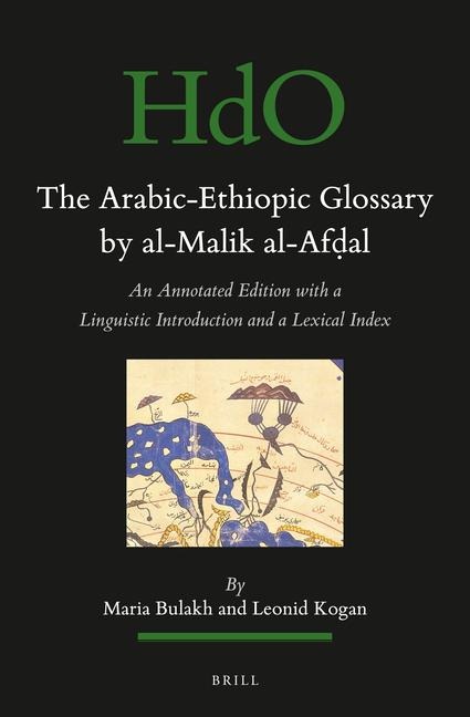 The Arabic-Ethiopic Glossary by Al-Malik Al-Af&#7693;al: An Annotated Edition with a Linguistic Introduction and a Lexical Index