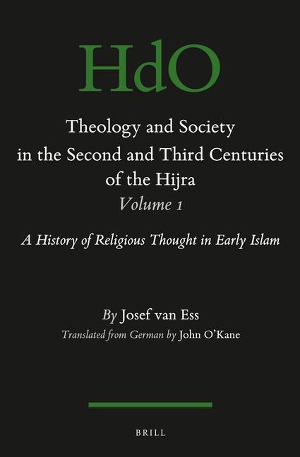 Theology and Society in the Second and Third Centuries of the Hijra. Volume 1: A History of Religious Thought in Early Islam