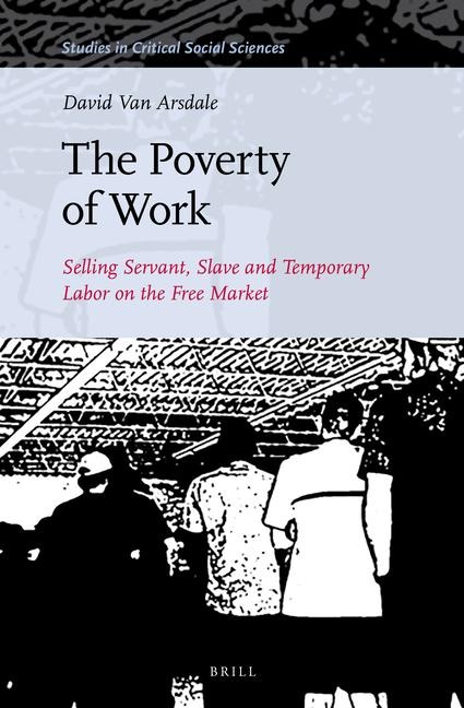 The Poverty of Work: Selling Servant, Slave and Temporary Labor on the Free Market