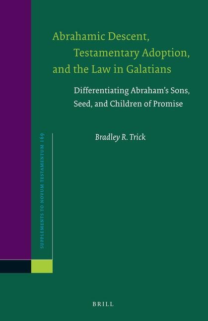 Abrahamic Descent, Testamentary Adoption, and the Law in Galatians: Differentiating Abraham's Sons, Seed, and Children of Promise