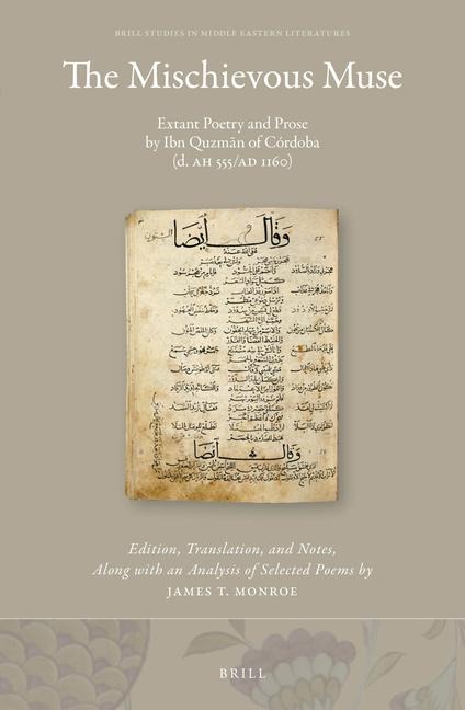 The Mischievous Muse: Extant Poetry and Prose by Ibn Quzm&#257;n of Córdoba (D. Ah 555/AD 1160)