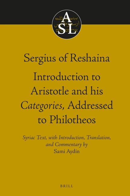 Sergius of Reshaina: Introduction to Aristotle and His Categories, Addressed to Philotheos