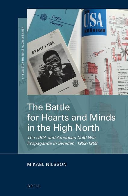 The Battle for Hearts and Minds in the High North: The Usia and American Cold War Propaganda in Sweden, 1952-1969
