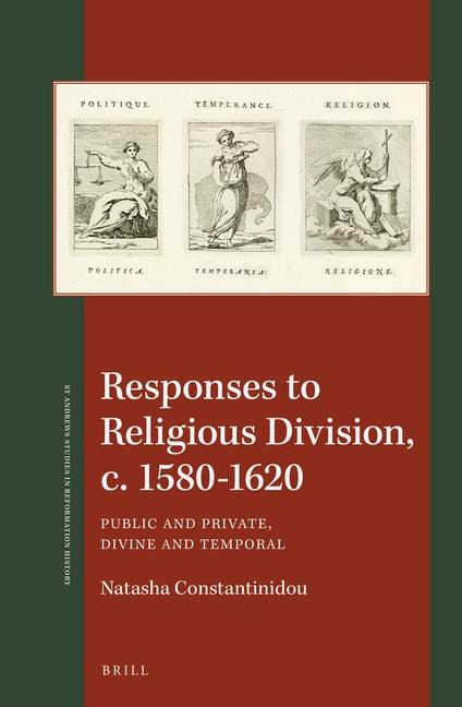 Responses to Religious Division, C. 1580-1620: Public and Private, Divine and Temporal
