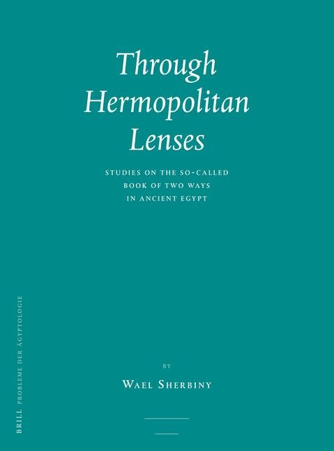 Through Hermopolitan Lenses: Studies on the So-Called Book of Two Ways in Ancient Egypt