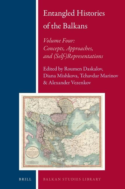 Entangled Histories of the Balkans - Volume Four: Concepts, Approaches, and (Self-)Representations