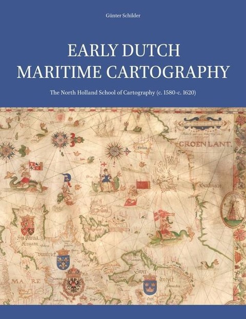 Early Dutch Maritime Cartography: The North Holland School of Cartography (c. 1580-c. 1620)