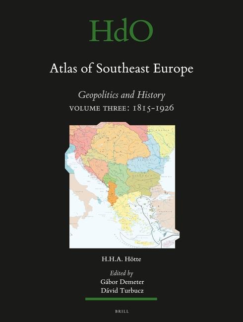 Atlas of Southeast Europe: Geopolitics and History. Volume Three: 1815-1926