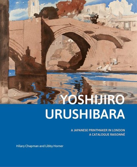 Yoshijir&#333; Urushibara: A Japanese Printmaker in London: A Catalogue Raisonné