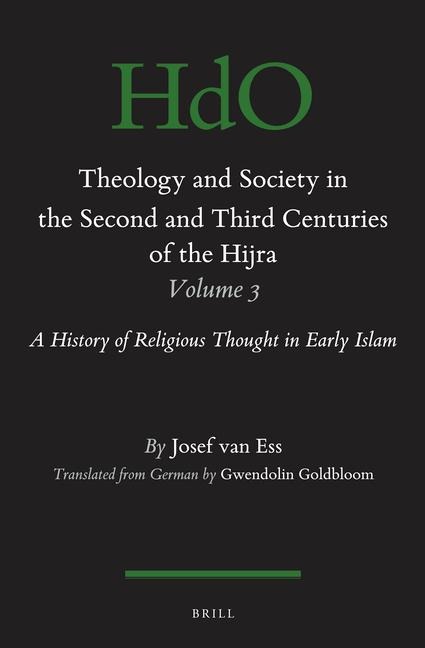 Theology and Society in the Second and Third Centuries of the Hijra, Volume 3: A History of Religious Thought in Early Islam